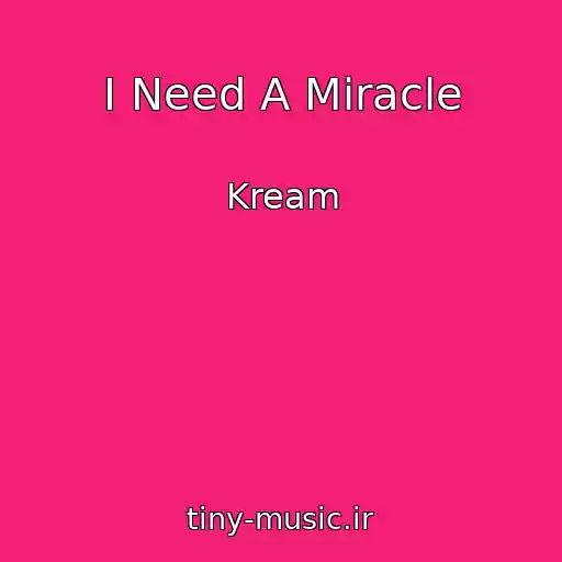 کاور آهنگ I Need A Miracle از Kream