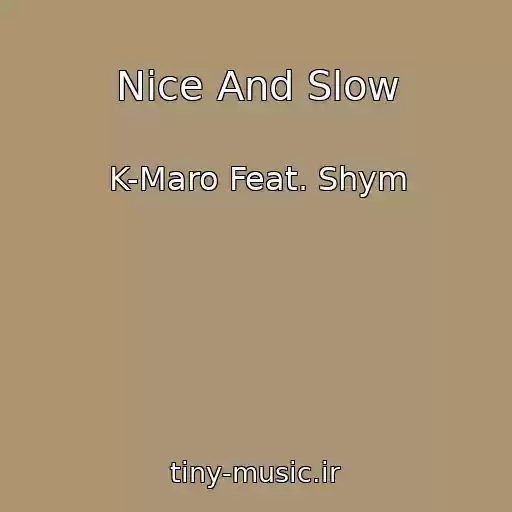 کاور آهنگ Nice And Slow از K-Maro Feat. Shym