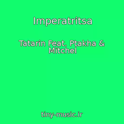 کاور آهنگ Imperatritsa از Tatarin Feat. Ptakha & Mitchel