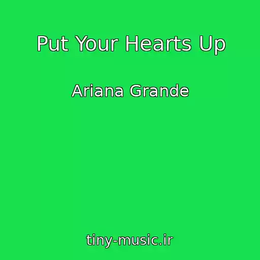 کاور آهنگ Put Your Hearts Up از Ariana Grande