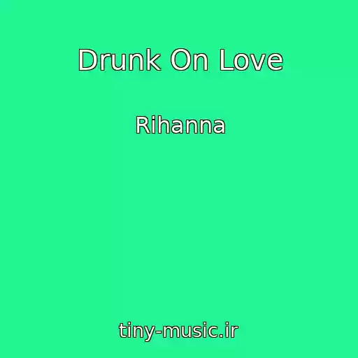 کاور آهنگ Drunk On Love از Rihanna