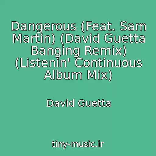 کاور آهنگ Dangerous (Feat. Sam Martin) (David Guetta Banging Remix) (Listenin' Continuous Album Mix) از David Guetta