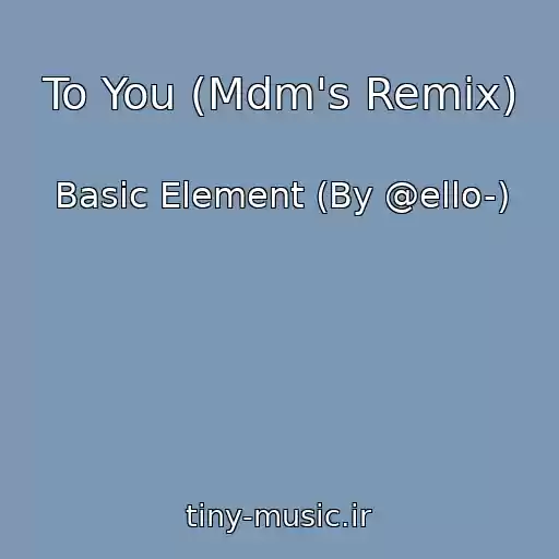 کاور آهنگ To You (Mdm's Remix) از Basic Element (By @ello-)