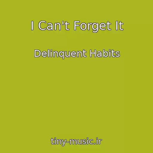 کاور آهنگ I Can't Forget It از Delinquent Habits