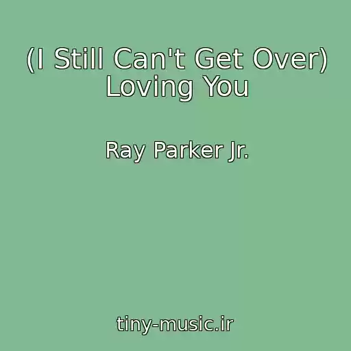کاور آهنگ (I Still Can't Get Over) Loving You از Ray Parker Jr.