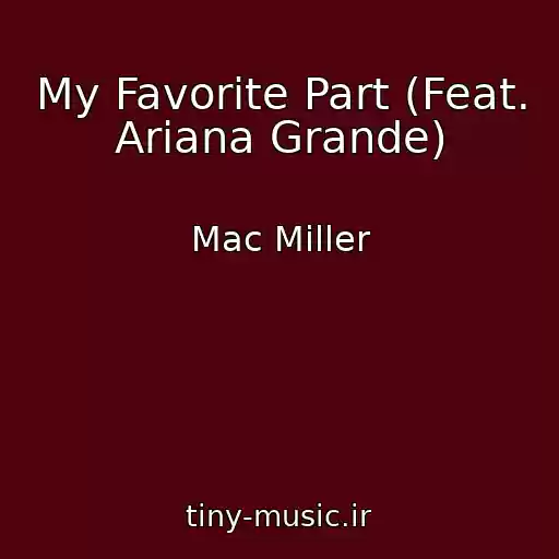کاور آهنگ My Favorite Part (Feat. Ariana Grande) از Mac Miller
