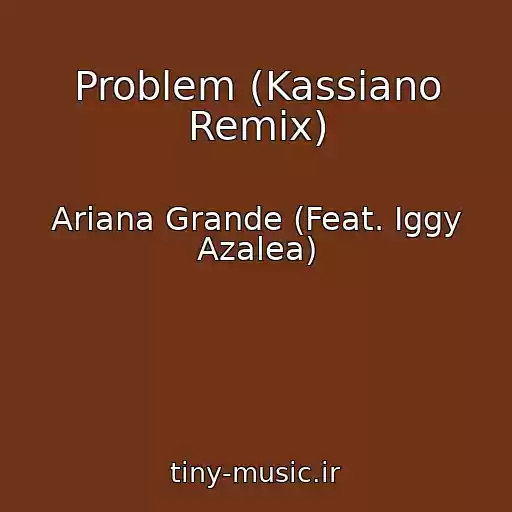 کاور آهنگ Problem (Kassiano Remix) از Ariana Grande (Feat. Iggy Azalea)