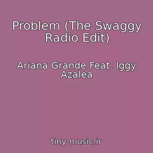 کاور آهنگ Problem (The Swaggy Radio Edit) از Ariana Grande Feat. Iggy Azalea