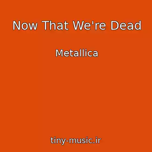کاور آهنگ Now That We're Dead از Metallica