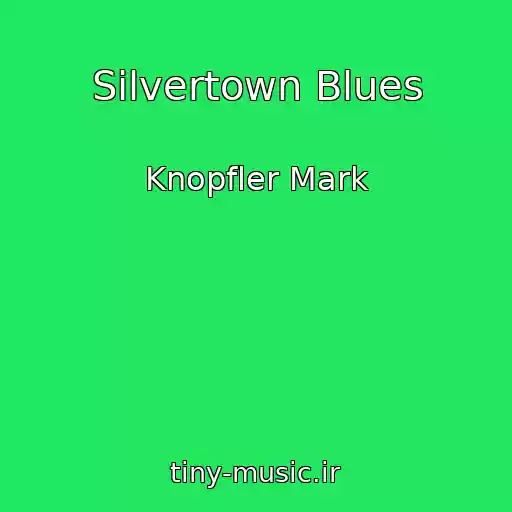 کاور آهنگ Silvertown Blues از Knopfler Mark