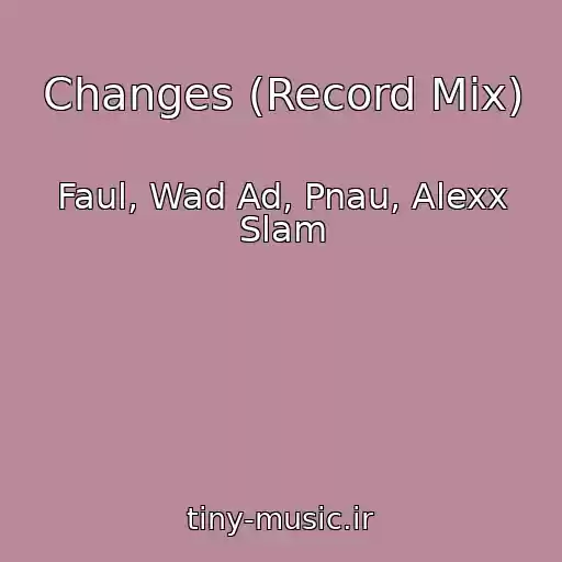 کاور آهنگ Changes (Record Mix) از Faul, Wad Ad, Pnau, Alexx Slam