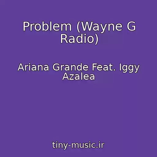 کاور آهنگ Problem (Wayne G Radio) از Ariana Grande Feat. Iggy Azalea