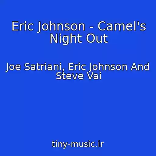 کاور آهنگ Eric Johnson - Camel's Night Out از Joe Satriani, Eric Johnson And Steve Vai