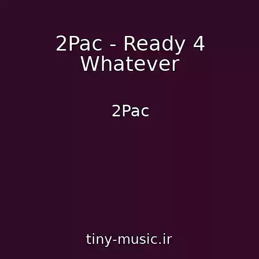 کاور آهنگ 2Pac - Ready 4 Whatever از 2Pac
