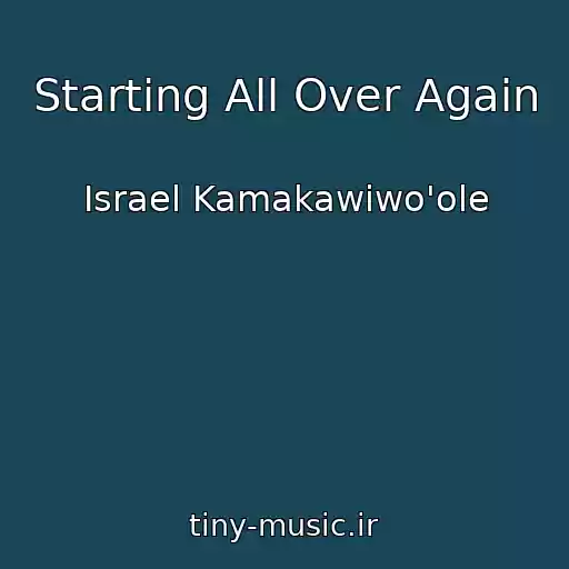 کاور آهنگ Starting All Over Again از Israel Kamakawiwo'ole