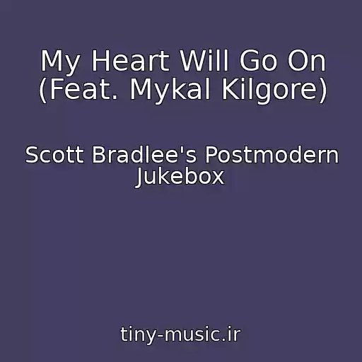 کاور آهنگ My Heart Will Go On (Feat. Mykal Kilgore) از Scott Bradlee's Postmodern Jukebox