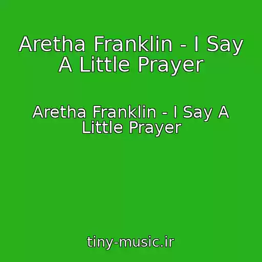 کاور آهنگ Aretha Franklin - I Say A Little Prayer از Aretha Franklin - I Say A Little Prayer