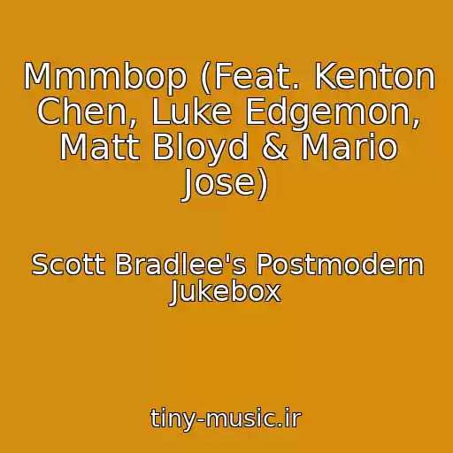 کاور آهنگ Mmmbop (Feat. Kenton Chen, Luke Edgemon, Matt Bloyd & Mario Jose) از Scott Bradlee's Postmodern Jukebox