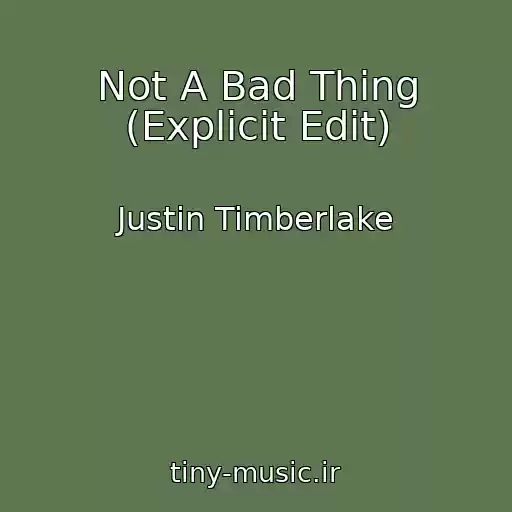 کاور آهنگ Not A Bad Thing (Explicit Edit) از Justin Timberlake