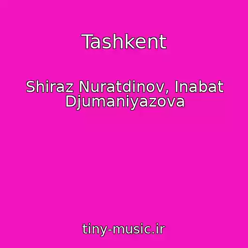 کاور آهنگ Tashkent از Shiraz Nuratdinov, Inabat Djumaniyazova