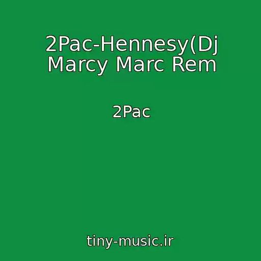 کاور آهنگ 2Pac-Hennesy(Dj Marcy Marc Rem از 2Pac
