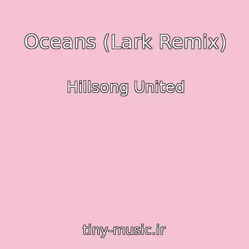 کاور آهنگ Oceans (Lark Remix) از Hillsong United