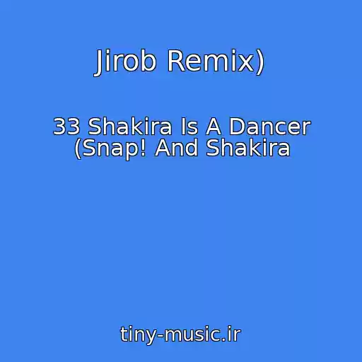 کاور آهنگ Jirob Remix) از 33 Shakira Is A Dancer (Snap! And Shakira