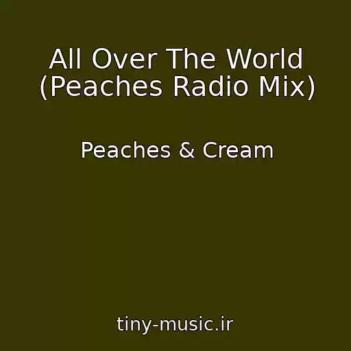 کاور آهنگ All Over The World (Peaches Radio Mix) از Peaches & Cream