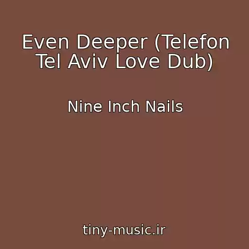 کاور آهنگ Even Deeper (Telefon Tel Aviv Love Dub) از Nine Inch Nails