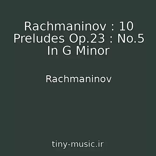 کاور آهنگ Rachmaninov : 10 Preludes Op.23 : No.5 In G Minor از Rachmaninov