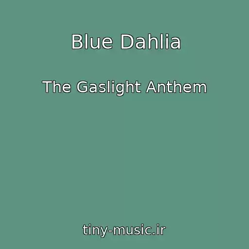 کاور آهنگ Blue Dahlia از The Gaslight Anthem