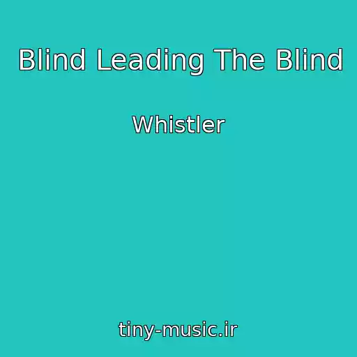 کاور آهنگ Blind Leading The Blind از Whistler
