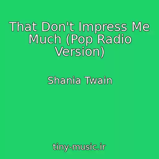 کاور آهنگ That Don't Impress Me Much (Pop Radio Version) از Shania Twain