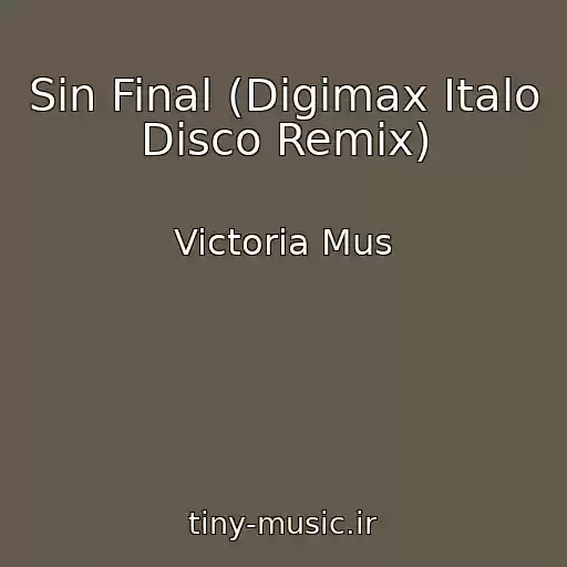 کاور آهنگ Sin Final (Digimax Italo Disco Remix) از Victoria Mus