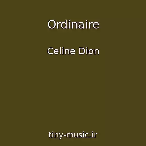 کاور آهنگ Ordinaire از Celine Dion