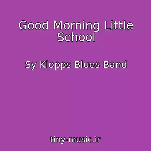 کاور آهنگ Good Morning Little School از Sy Klopps Blues Band