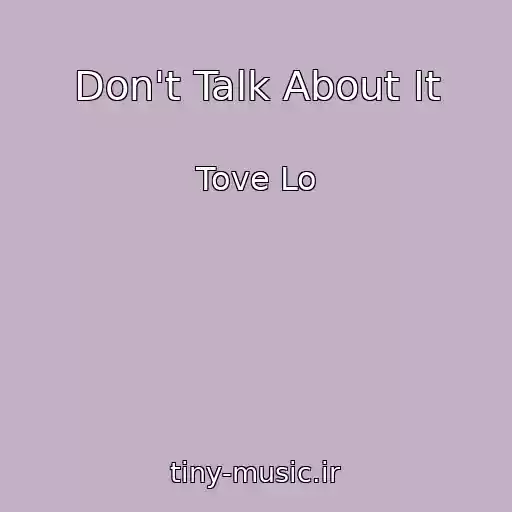 کاور آهنگ Don't Talk About It از Tove Lo