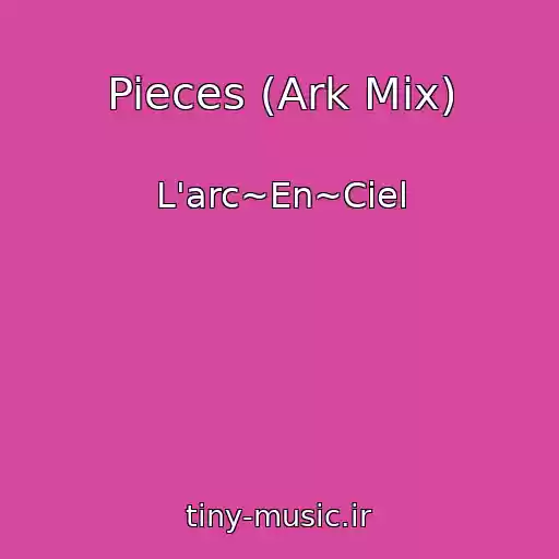 کاور آهنگ Pieces (Ark Mix) از L'arc~En~Ciel