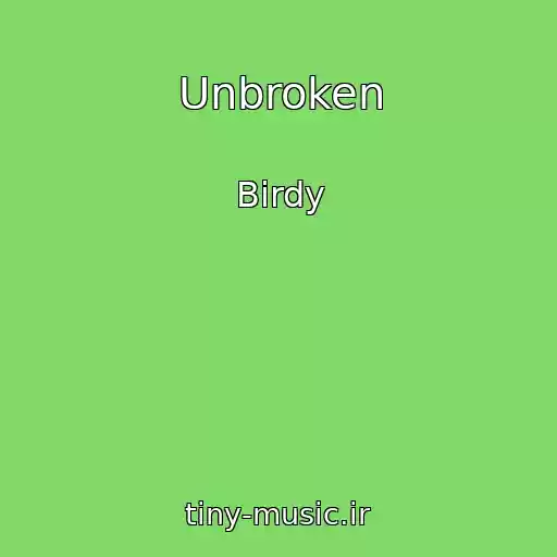 کاور آهنگ Unbroken از Birdy