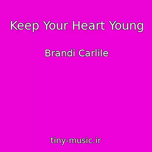 کاور آهنگ Keep Your Heart Young از Brandi Carlile