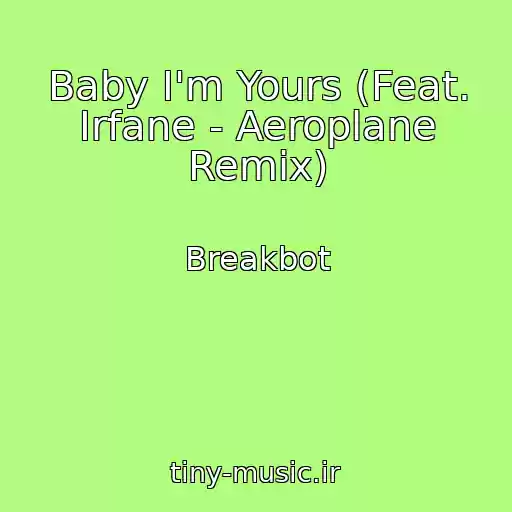 کاور آهنگ Baby I'm Yours (Feat. Irfane - Aeroplane Remix) از Breakbot