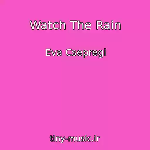 کاور آهنگ Watch The Rain از Eva Csepregi