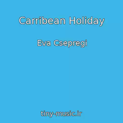 کاور آهنگ Carribean Holiday از Eva Csepregi