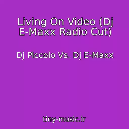 کاور آهنگ Living On Video (Dj E-Maxx Radio Cut) از Dj Piccolo Vs. Dj E-Maxx