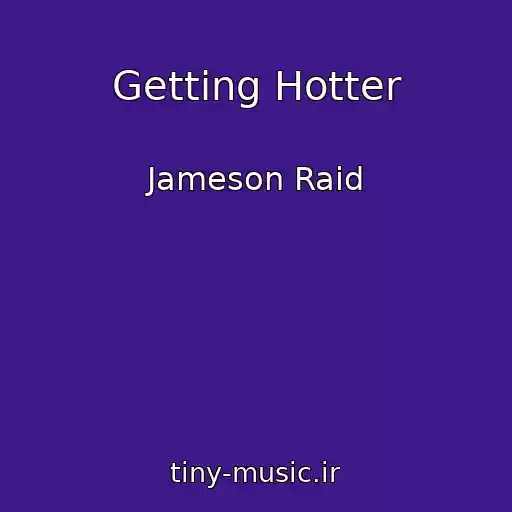 کاور آهنگ Getting Hotter از Jameson Raid