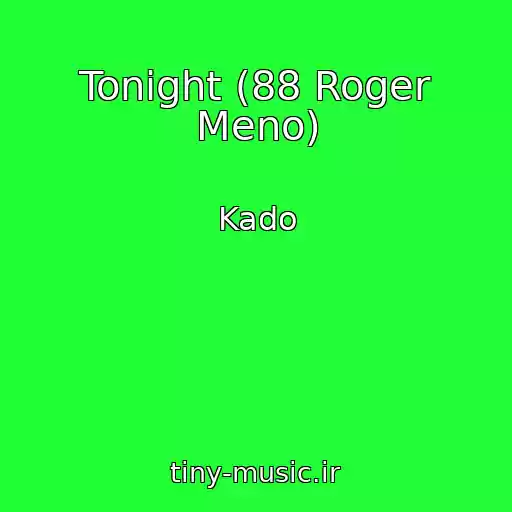 کاور آهنگ Tonight (88 Roger Meno) از Kado