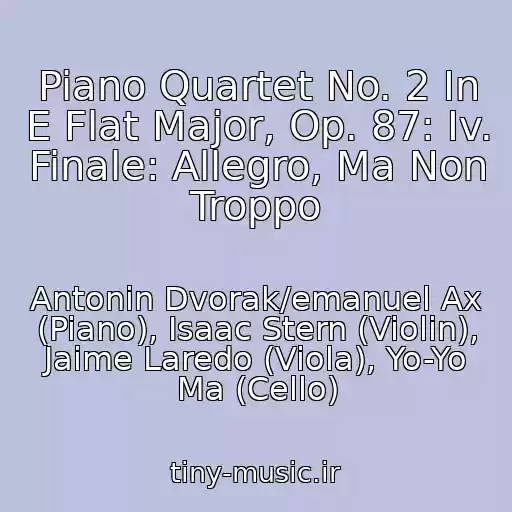 کاور آهنگ Piano Quartet No. 2 In E Flat Major, Op. 87: Iv. Finale: Allegro, Ma Non Troppo از Antonin Dvorak/emanuel Ax (Piano), Isaac Stern (Violin), Jaime Laredo (Viola), Yo-Yo Ma (Cello)