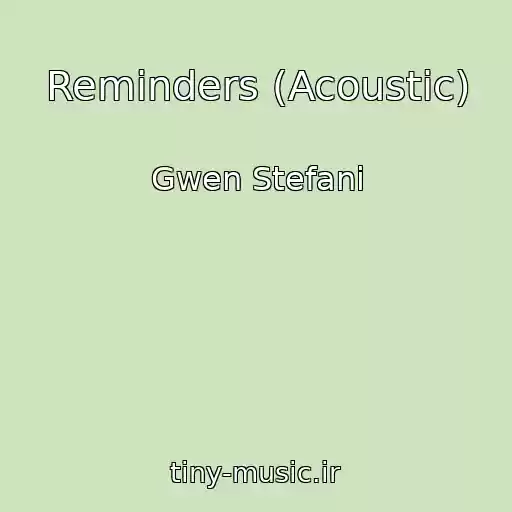 کاور آهنگ Reminders (Acoustic) از Gwen Stefani