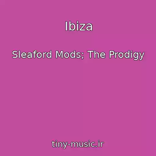 کاور آهنگ Ibiza از Sleaford Mods; The Prodigy