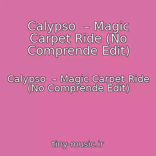 کاور آهنگ Calypso  – Magic Carpet Ride (No Comprende Edit) از Calypso  – Magic Carpet Ride (No Comprende Edit)